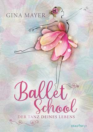 Ballet School - Der Tanz deines Lebens de Gina Mayer