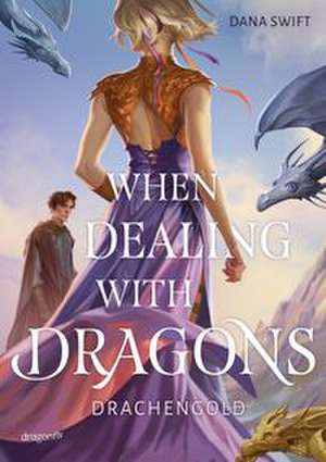 When Dealing With Dragons. Drachengold de Dana Swift