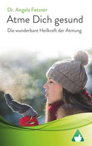 Atme Dich gesund de Angela Fetzner