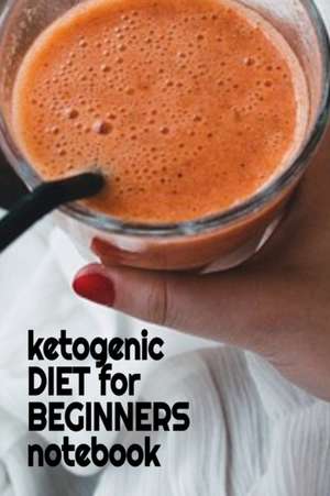 Ketogenic Diet For Beginners Notebook de Juliana Baldec