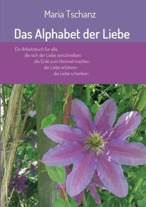 Das Alphabet der Liebe de Maria Tschanz