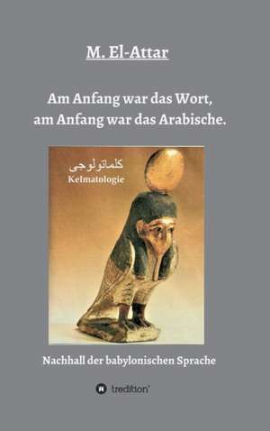 Am Anfang war das Wort, am Anfang war das Arabische. de M. El-Attar