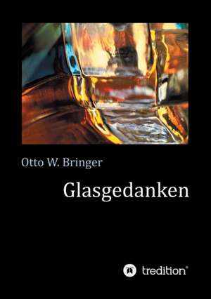 Glasgedanken de Otto W. Bringer