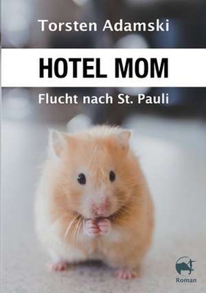 Hotel Mom - Flucht nach St. Pauli de Torsten Adamski