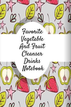 Favorite Vegetable And Fruit Cleanser Drinks Notebook de Ginger Green