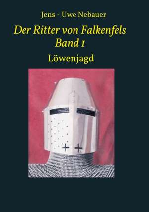 Der Ritter von Falkenfels Band 1 de Jens - Uwe Nebauer