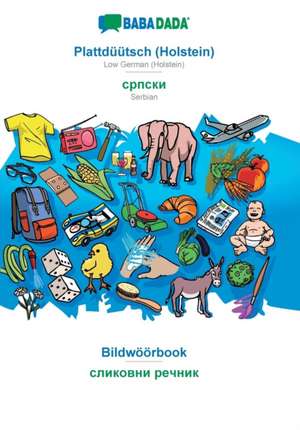 BABADADA, Plattdüütsch (Holstein) - Serbian (in cyrillic script), Bildwöörbook - visual dictionary (in cyrillic script) de Babadada Gmbh