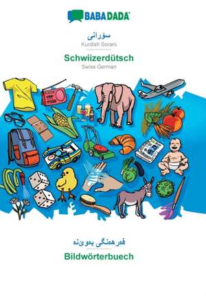 BABADADA, Kurdish Sorani (in arabic script) - Schwiizerdütsch, visual dictionary (in arabic script) - Bildwörterbuech de Babadada Gmbh