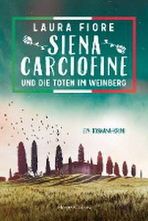 Siena Carciofine und die Toten im Weinberg de Laura Fiore