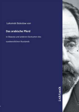 Das arabische Pferd de Lukomski Boleslaw von