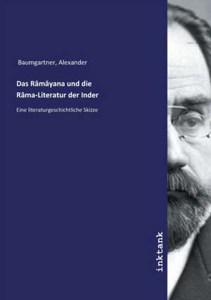 Das Râmâyana und die Râma-Literatur der Inder de Alexander Baumgartner