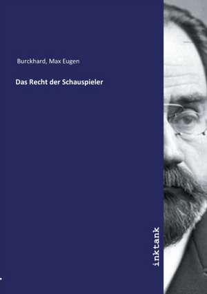 Das Recht der Schauspieler de Max Eugen Burckhard