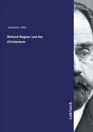 Richard Wagner und das Christentum de Otto Hartwich