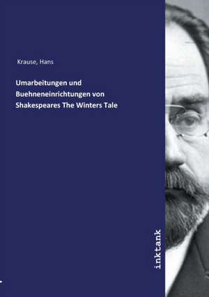 Umarbeitungen und Buehneneinrichtungen von Shakespeares The Winters Tale de Hans Krause