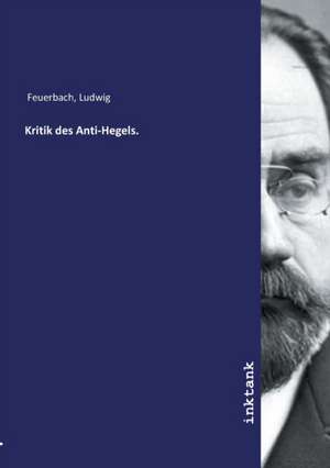 Kritik des Anti-Hegels. de Ludwig Feuerbach