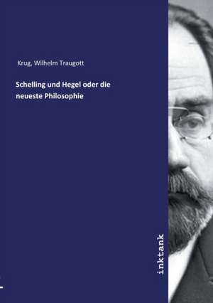 Schelling und Hegel oder die neueste Philosophie de Wilhelm Traugott Krug