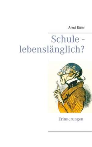 Schule - lebenslänglich? de Arnd Baier