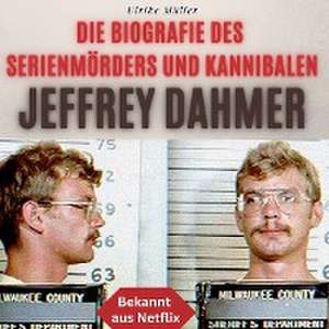 Die Biografie des Serienmörders und Kannibalen Jeffrey Dahmer de Ulrike Müller