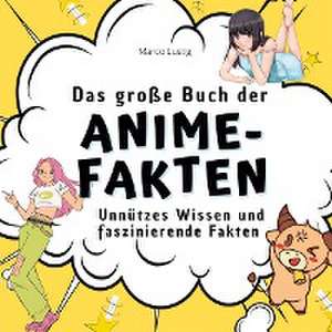 Das große Buch der Anime-Fakten de Marco Lustig