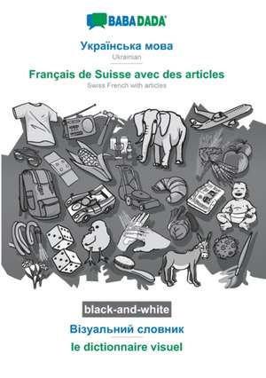 BABADADA black-and-white, Ukrainian (in cyrillic script) - Français de Suisse avec des articles, visual dictionary (in cyrillic script) - le dictionnaire visuel de Babadada Gmbh