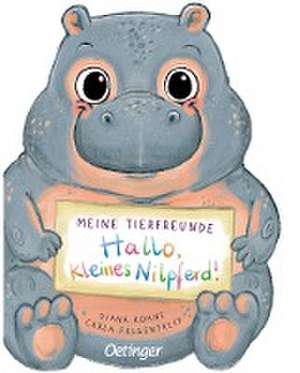 Meine Tierfreunde. Hallo, kleines Nilpferd! de Carla Felgentreff