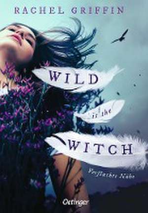 Wild is the Witch. Verfluchte Nähe de Rachel Griffin