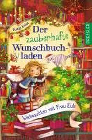 Der zauberhafte Wunschbuchladen 5. Weihnachten mit Frau Eule de Katja Frixe