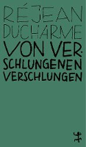 Von Verschlungenen verschlungen de Réjean Ducharme