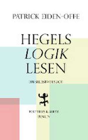 Hegels >Logik< lesen de Patrick Eiden-Offe