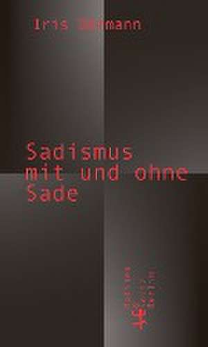 Sadismus mit und ohne Sade de Iris Därmann