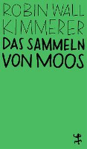 Das Sammeln von Moos de Robin Wall Kimmerer