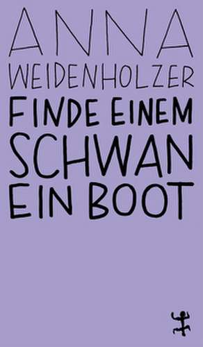 Finde einem Schwan ein Boot de Anna Weidenholzer