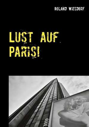 Lust auf Paris! de Roland Wiesdorf