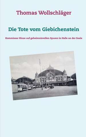 Die Tote vom Giebichenstein de Thomas Wollschläger