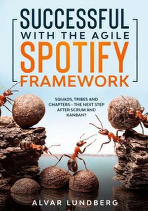 Successful with the Agile Spotify Framework de Alvar Lundberg