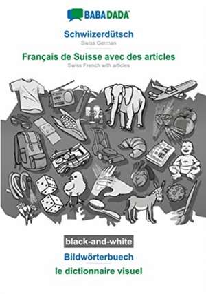 BABADADA black-and-white, Schwiizerdütsch - Français de Suisse avec des articles, Bildwörterbuech - le dictionnaire visuel de Babadada Gmbh