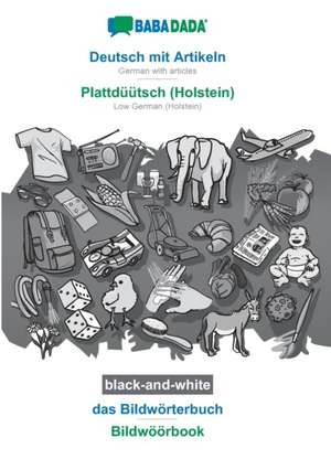 BABADADA black-and-white, Deutsch mit Artikeln - Plattdüütsch (Holstein), das Bildwörterbuch - Bildwöörbook de Babadada Gmbh