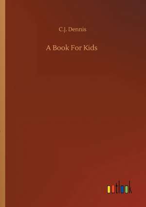 A Book For Kids de C. J. Dennis