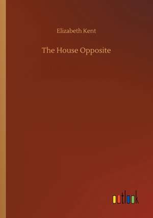 The House Opposite de Elizabeth Kent