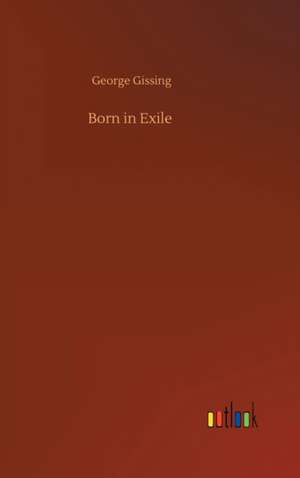 Born in Exile de George Gissing