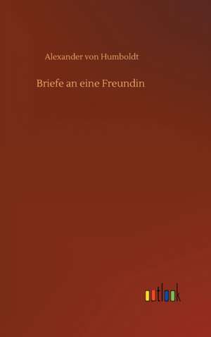 Briefe an eine Freundin de Alexander Von Humboldt