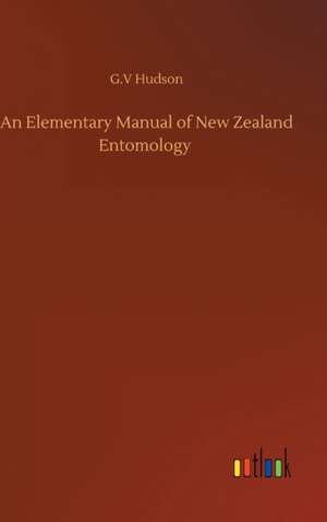 Elementary Manual of New Zealand Entomology de G V Hudson