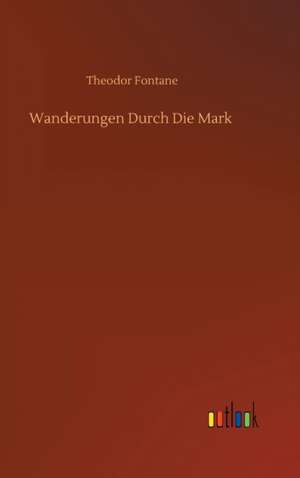 Wanderungen Durch Die Mark de Theodor Fontane