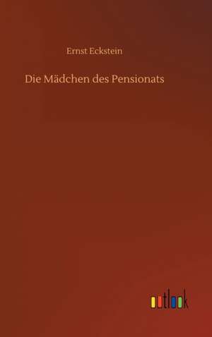 Die Mädchen des Pensionats de Ernst Eckstein