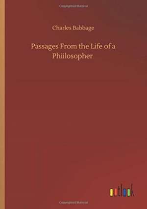 Passages From the Life of a Phiilosopher de Charles Babbage