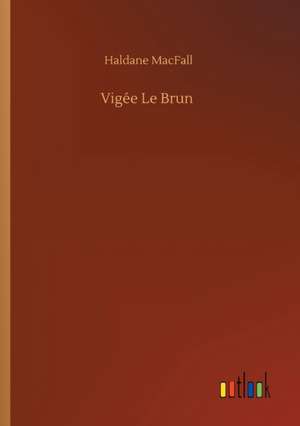 Vigée Le Brun de Haldane Macfall