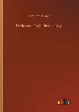 Pride and Prejudice, a play de Steele Mackaye
