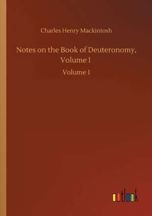 Notes on the Book of Deuteronomy, Volume I de Charles Henry Mackintosh