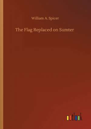 The Flag Replaced on Sumter de William A. Spicer