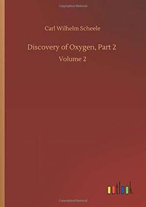 Discovery of Oxygen, Part 2 de Carl Wilhelm Scheele